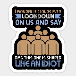 If Clouds Ever Look Down On Us - Funny Sarcastic Joke Design Sticker